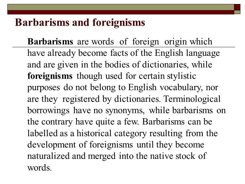 Barbarisms and foreignisms   Barbarisms are words  of  foreign  origin